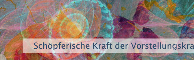 Schöpferische Kraft der Vorstellungskraft