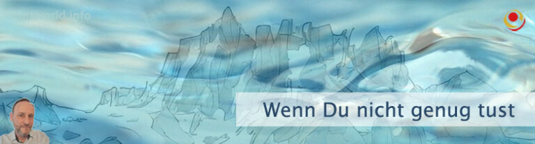 Wenn Du nicht genug tust