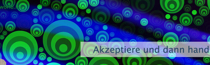 Akzeptiere und dann handle