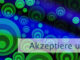 Akzeptiere und dann handle