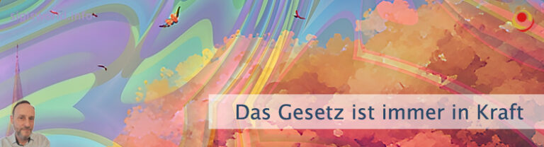 Das Gesetz ist immer in Kraft