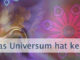 Das Universum hat keine festen Pläne