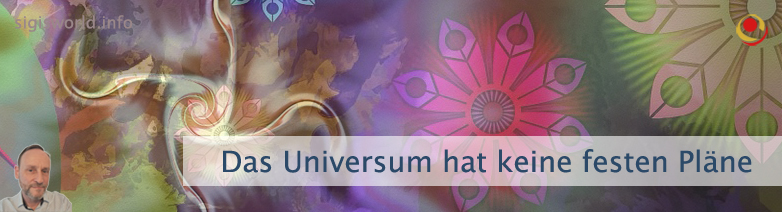 Das Universum hat keine festen Pläne
