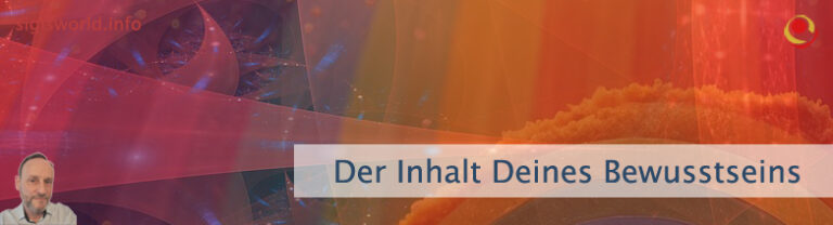 Der Inhalt Deines Bewusstseins