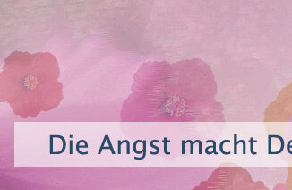 Die Angst macht Deine Welt klein