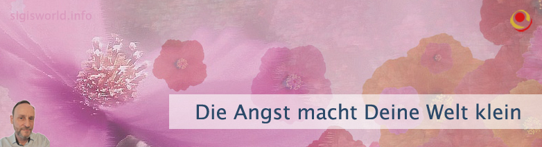 Die Angst macht Deine Welt klein