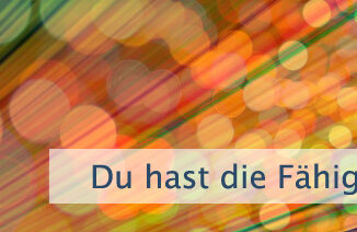 Du hast die Fähigkeit zu fühlen