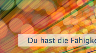 Du hast die Fähigkeit zu fühlen