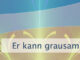 Er kann grausam oder gütig sein