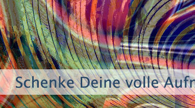 Schenke Deine volle Aufmerksamkeit