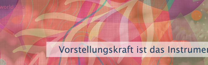 Vorstellungskraft ist das Instrument