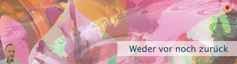 Weder vor noch zurück