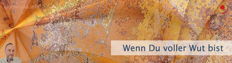 Wenn Du voller Wut bist