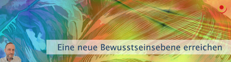 Eine neue Bewusstseinsebene erreichen