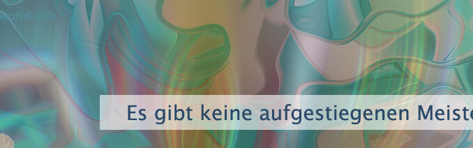 Es gibt keine aufgestiegenen Meister