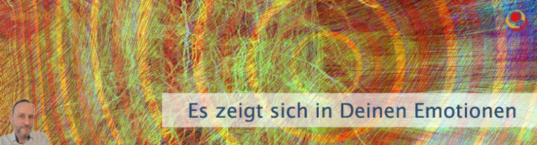 Es zeigt sich in Deinen Emotionen