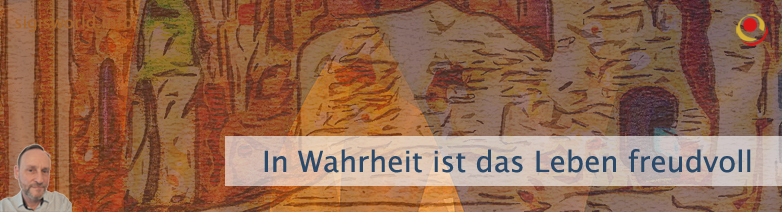 In Wahrheit ist das Leben freudvoll In Wahrheit ist das Leben freudvoll