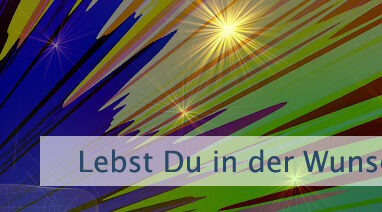 Lebst Du in der Wunscherfüllung?