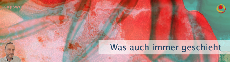 Was auch immer geschieht