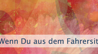Wenn Du aus Deinem Fahrersitz aussteigst