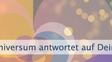 Das Universum antwortet auf Deine Frequenz
