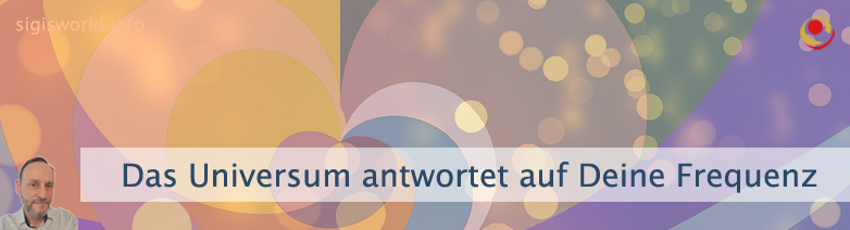 Das Universum antwortet auf Deine Frequenz