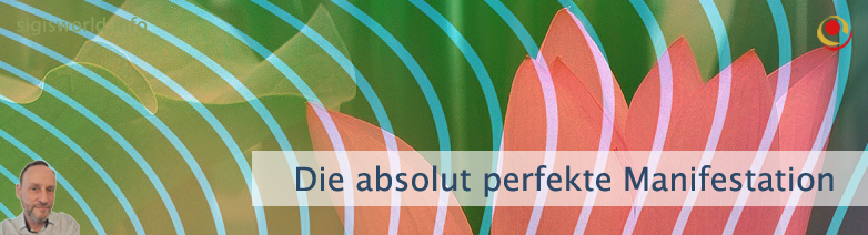 Die absolut perfekte Manifestation
