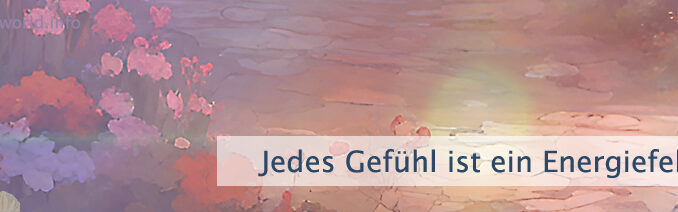 Jedes Gefühl ist ein Energiefeld