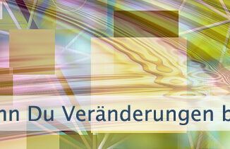 Wenn Du Veränderungen bewirken willst