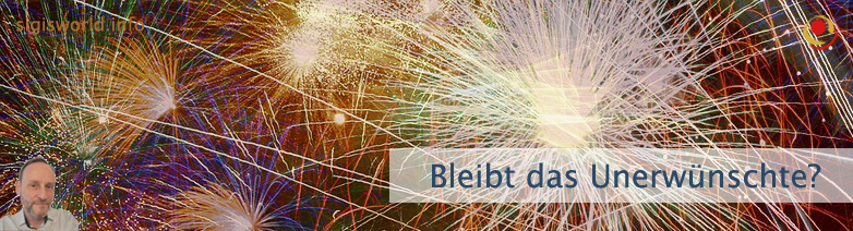 Bleibt das Unerwünschte?