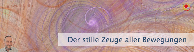 Der stille Zeuge aller Bewegungen Der stille Zeuge aller Bewegungen