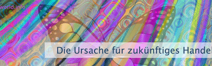 Die Ursache für zukünftiges Handeln