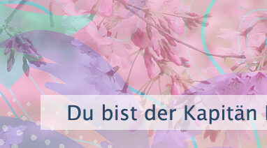 Du bist der Kapitän Deiner Seele