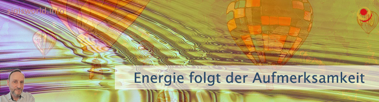 Energie folgt der Aufmerksamkeit Energie folgt der Aufmerksamkeit