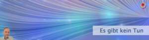 Es gibt kein Tun