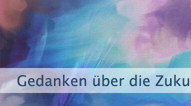 Gedanken über die Zukunft machen?