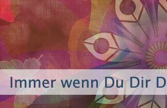 Immer wenn Du Dir Dinge vorstellst