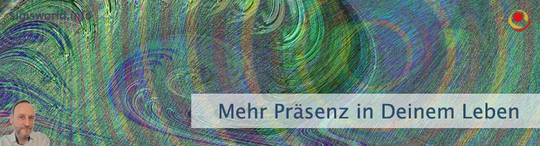 Mehr Präsenz in Deinem Leben Mehr Präsenz in Deinem Leben