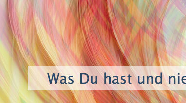 Was Du hast und niemand sonst