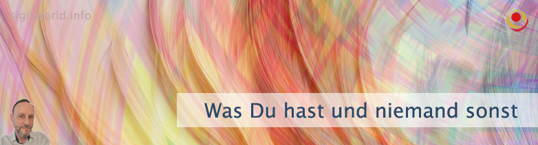 Was Du hast und niemand sonst