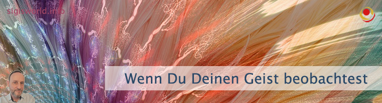 Wenn Du Deinen Geist beobachtest