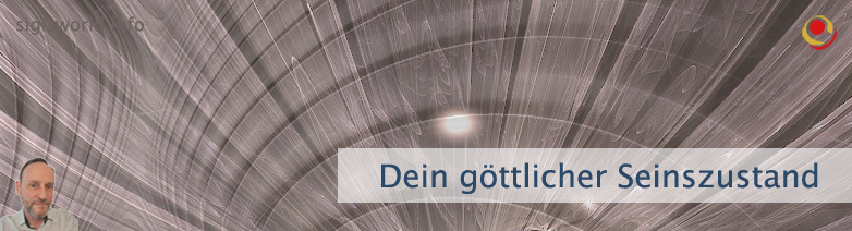 Dein göttlicher Seinszustand Dein göttlicher Seinszustand