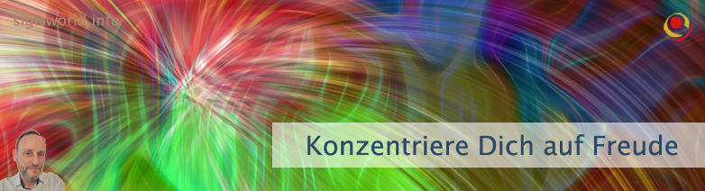 Konzentriere Dich auf Freude Konzentriere Dich auf Freude