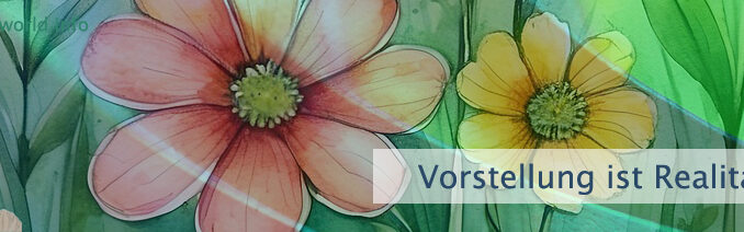 Vorstellung ist Realität