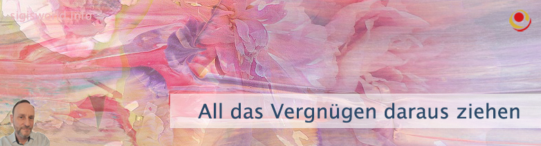 All das Vergnügen daraus ziehen