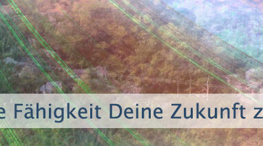 Deine Fähigkeit Deine Zukunft zu verändern