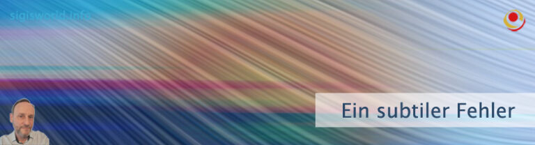 Ein subtiler Fehler