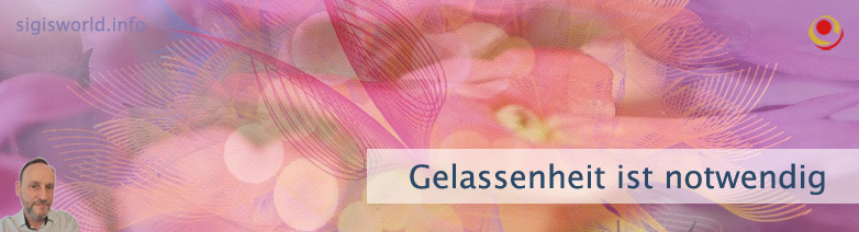 Gelassenheit ist notwendig