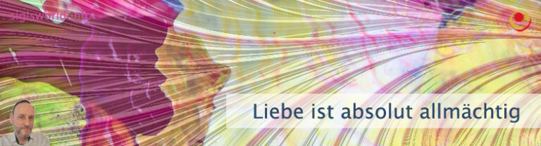 Liebe ist absolut allmächtig