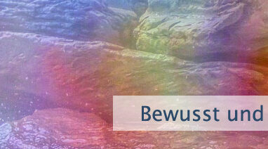 Bewusst und absichtsvoll
